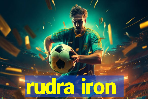 rudra iron